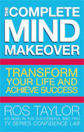 the complete mind makeover transfrom your life and achieve success