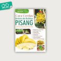 cara cerdas berbisnis dan budi daya pisang. pisang raja, pisang ambon, pisang mas, pisang tanduk, pisang kepok, pisang uli,pisang klutuk