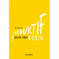 Kerja Produktif Bukan Sibuk Kerja