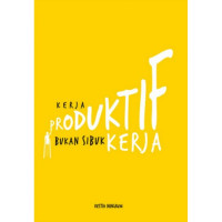 Kerja Produktif Bukan Sibuk Kerja