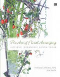 the art of floral arranging inspirasi merangkai bunga segar
