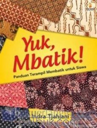 Yuk,Mbatik! Panduan Terampil Membatik Untuk Siswa