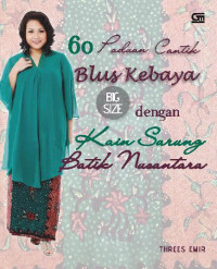 60 Panduan Cantik Blus Kebaya Big Size dengan Kain Sarung Batik Nusantara