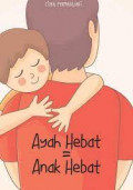 Ayah Hebat = Anak Hebat