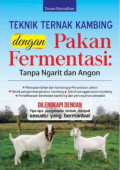 Teknik Ternak Kambing Dengan Pakan Fermentasi; Tanpa ngarit tanpa angon