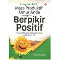 Tingkatkan Masa Produktif Umur Anda dengan Berpikir Positif