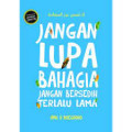 jangan lupa bahagia jangan bersedih terlalu lama