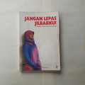 Jangan lepas Jilbabku