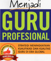 menjadi guru profesional strategi meningkatkan kualifikasi dan kualitas guru di era global