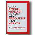 Cara ampuh menjadi pribadi yang produktif dan kreatif