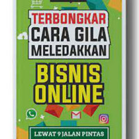 Terbongkar cara Gila Meledakkan Bisnis Online