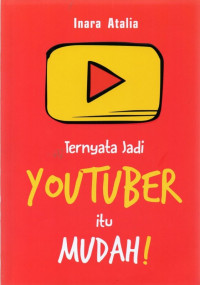 Ternyata Jadi Youtuber itu Mudah